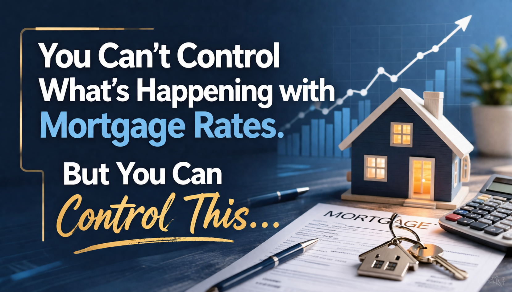 You Can’t Control Mortgage Rates—But You Can Control This